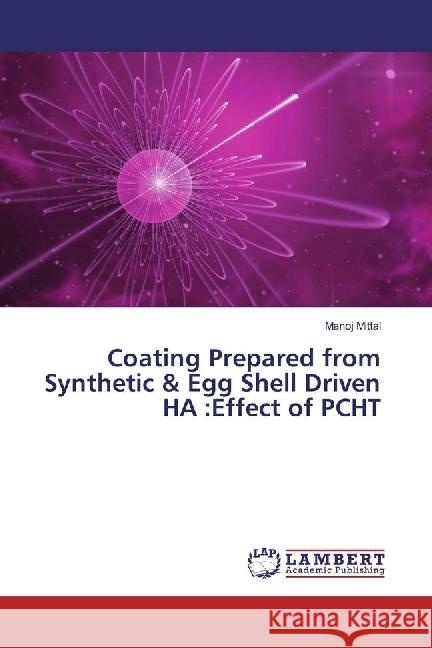 Coating Prepared from Synthetic & Egg Shell Driven HA :Effect of PCHT Mittal, Manoj 9783330049406 LAP Lambert Academic Publishing - książka