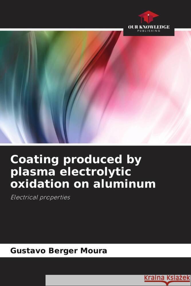 Coating produced by plasma electrolytic oxidation on aluminum Berger Moura, Gustavo 9786208624194 Our Knowledge Publishing - książka
