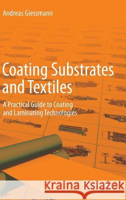 Coating Substrates and Textiles: A Practical Guide to Coating and Laminating Technologies Giessmann, Andreas 9783642291593 Springer - książka