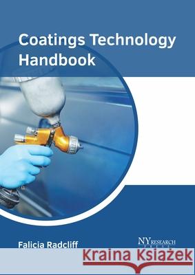 Coatings Technology Handbook Falicia Radcliff 9781632386281 NY Research Press - książka