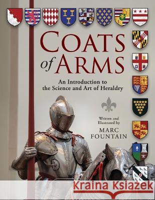 Coats of Arms: An Introduction to The Science and Art of Heraldry Marc Fountain Marc Fountain  9781615996957 Modern History Press - książka
