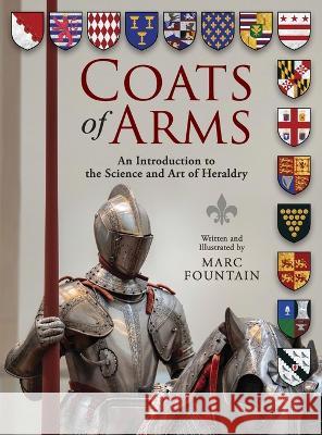 Coats of Arms: An Introduction to The Science and Art of Heraldry Marc Fountain Marc Fountain  9781615996964 Modern History Press - książka