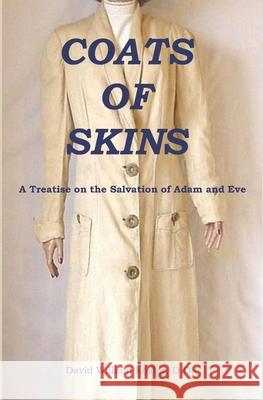 Coats of Skins: A Treatise on the Salvation of Adam and Eve David Koster 9781722092580 Createspace Independent Publishing Platform - książka