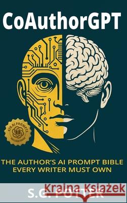 CoAuthorGPT: The Author's AI Prompt Bible Every Writer Must Own S. G. Gamboa Potter 9781087990415 S.G. Potter Media Publishing House - książka