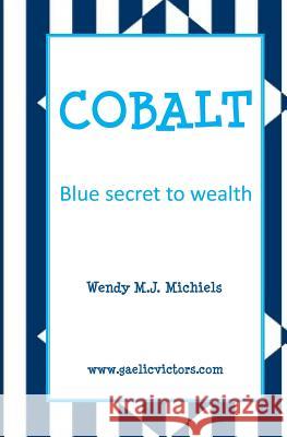 Cobalt: Blue Secret to Wealth Wendy M. J. Michiels 9789082777932 Gaelic Victors - książka
