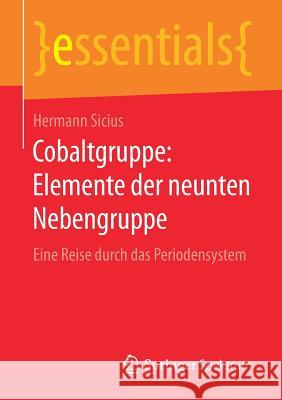 Cobaltgruppe: Elemente Der Neunten Nebengruppe: Eine Reise Durch Das Periodensystem Sicius, Hermann 9783658163457 Springer Spektrum - książka