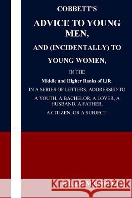 Cobbett's Advice to Young Men and (Incidentally) to Young Women in the Middle a William Cobbett 9781537481012 Createspace Independent Publishing Platform - książka