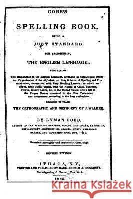 Cobb's Spelling Book, Being a Just Standard for Pronouncing the English Language Lyman Cobb 9781533436948 Createspace Independent Publishing Platform - książka