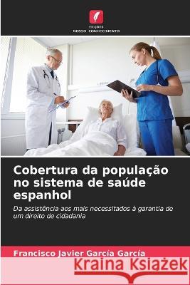 Cobertura da populacao no sistema de saude espanhol Francisco Javier Garcia Garcia   9786206284260 Edicoes Nosso Conhecimento - książka