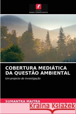 Cobertura Mediática Da Questão Ambiental Sumantra Maitra 9786203135169 Edicoes Nosso Conhecimento - książka