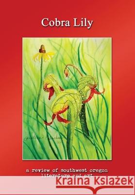 Cobra Lily: A Review of Southwest Oregon Literature & Art Ryan Forsythe Michael Spring 9781945824265 Left Fork - książka