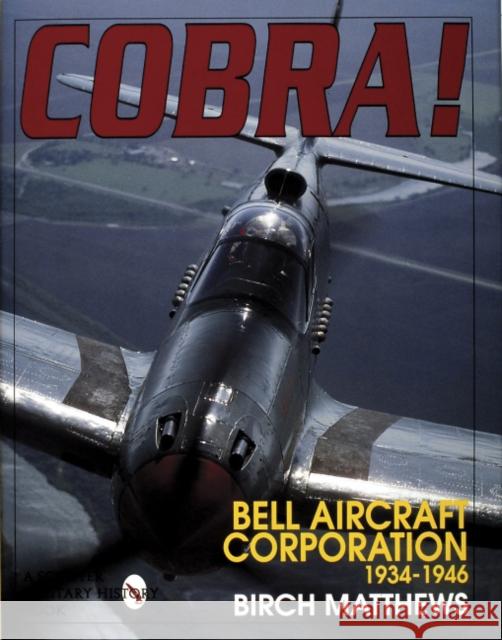 Cobra!: The Bell Aircraft Corporation 1934-1946 Matthews, Birch 9780887409110 Schiffer Publishing - książka