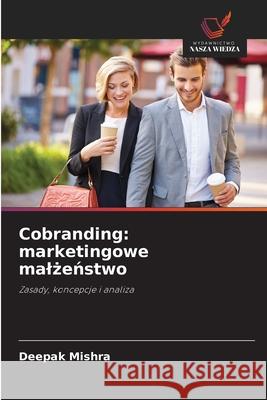 Cobranding: marketingowe malzenstwo Mishra, Deepak 9786202498234 Wydawnictwo Nasza Wiedza - książka