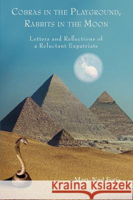 Cobras in the Playground, Rabbits in the Moon: Letters and Reflections of a Reluctant Expatriate Fotis, Mary Ned 9780595401567 iUniverse - książka