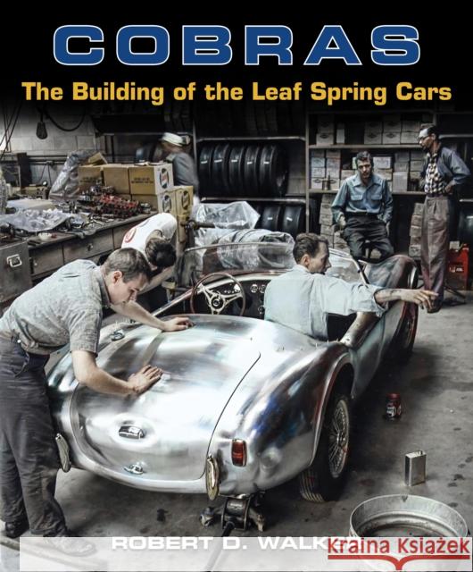 Cobras: The Building of the Leaf Spring Cars Robert Walker 9781956309218 Dalton Watson Fine Books - książka