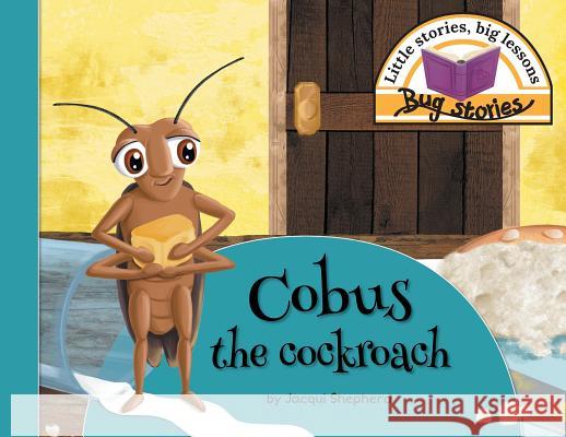 Cobus the cockroach: Little stories, big lessons Jacqui Shepherd 9781770089211 Awareness Publishing - książka