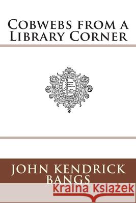 Cobwebs from a Library Corner John Kendrick Bangs 9783959400541 Reprint Publishing - książka