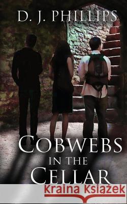 Cobwebs in the Cellar D. J. Phillips 9781496092281 Createspace - książka