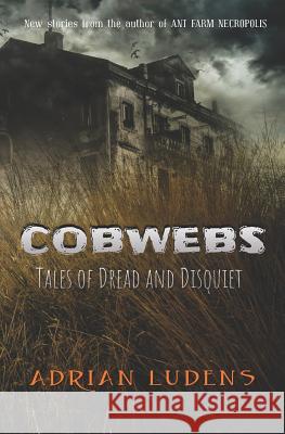 Cobwebs: Tales of Dread & Disquiet Adrian Ludens 9781530288878 Createspace Independent Publishing Platform - książka