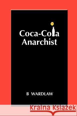 Coca-Cola Anarchist B. Wardlaw 9780974637969 William C. Wardlaw - książka
