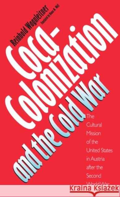 Coca-Colonization and the Cold War: The Cultural Mission of the United States in Austria After the Second World War Reinhold Wagenleitner Reinhold Wagleitner Diana M. Wolf 9780807844557 University of North Carolina Press - książka