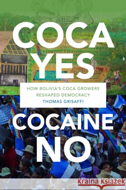 Coca Yes, Cocaine No: How Bolivia's Coca Growers Reshaped Democracy Thomas Grisaffi 9781478002970 Duke University Press - książka