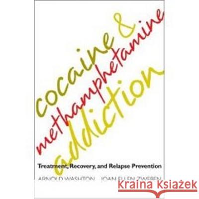 Cocaine and Methamphetamine Addiction: Treatment, Recovery, and Relapse Prevention Washton                                  Arnold Washton Joan Ellen Zweben 9780393703023 W. W. Norton & Company - książka