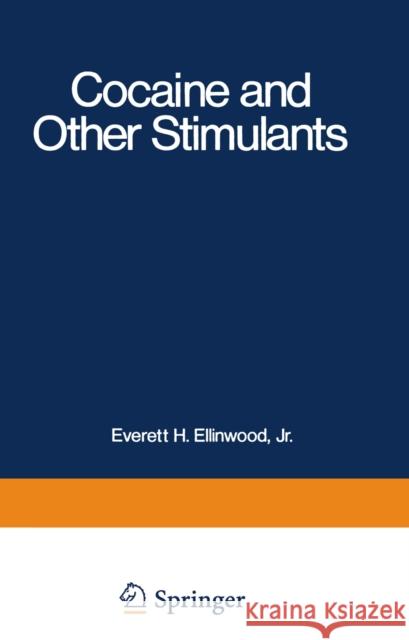 Cocaine and Other Stimulants Everett Ellinwood 9781468430899 Springer - książka