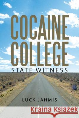 Cocaine College: State Witness Luck Jahmis 9781483459950 Lulu Publishing Services - książka