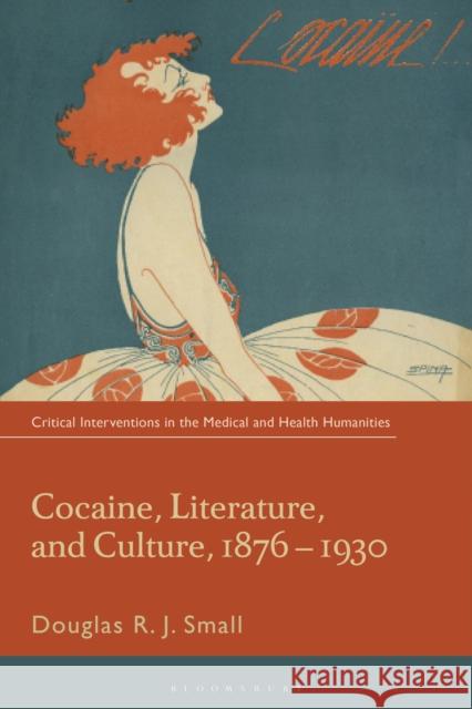 Cocaine, Literature, and Culture, 1876-1930 Douglas Rj Small Stuart Murray Corinne Saunders 9781350400139 Bloomsbury Academic - książka
