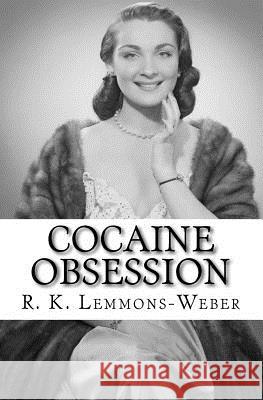 Cocaine Obsession: What's Your Perception R. K. Lemmons-Weber 9781544912080 Createspace Independent Publishing Platform - książka