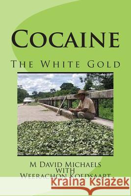 Cocaine; The White Gold M. David Michaels Weerachon W. Koedsarrt 9781514359365 Createspace - książka