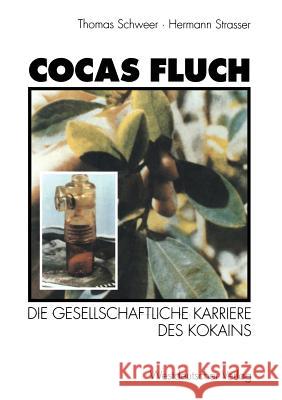 Cocas Fluch: Die Gesellschaftliche Karriere Des Kokains Hermann Strasser Thomas Schweer 9783531125855 Vs Verlag Fur Sozialwissenschaften - książka