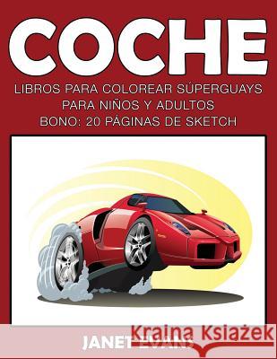 Coche: Libros Para Colorear Superguays Para Ninos y Adultos (Bono: 20 Paginas de Sketch) Janet Evans (University of Liverpool Hope UK) 9781633834286 Speedy Publishing LLC - książka