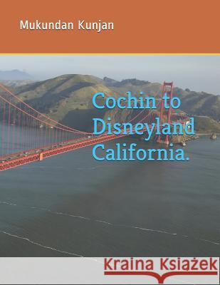 Cochin to Disneyland California. Chetna Pramanik Indu Mukundan Mattathumkad Kunjan 9781726685979 Independently Published - książka