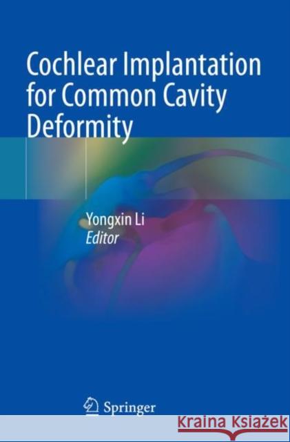 Cochlear Implantation for Common Cavity Deformity Yongxin Li 9789811682193 Springer - książka