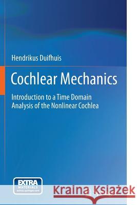 Cochlear Mechanics: Introduction to a Time Domain Analysis of the Nonlinear Cochlea Duifhuis, Hendrikus 9781489991737 Springer - książka