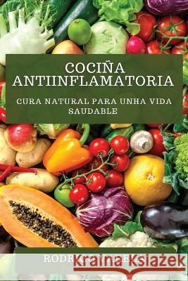 Cocina Antiinflamatoria: Cura Natural para unha Vida Saudable Rodrigo Varela   9781835199916 Rodrigo Varela - książka