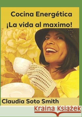 Cocina Enérgetica: ¡La vida al máximo! Smith, Claudia Soto 9798677549274 Independently Published - książka