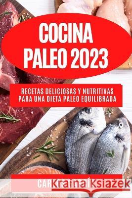 Cocina Paleo 2023: Recetas deliciosas y nutritivas para una dieta paleo equilibrada Carlos Garcia   9781783816187 Carlos Garcia - książka