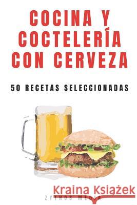 Cocina y Coctelería con Cerveza: 50 recetas seleccionadas Manosalva Uhart, Carlos 9781070781600 Independently Published - książka