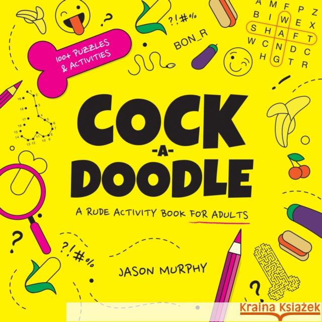 Cock-a-Doodle: A Rude Activity Book for Adults Jason Murphy 9781800079816 Octopus Publishing Group - książka