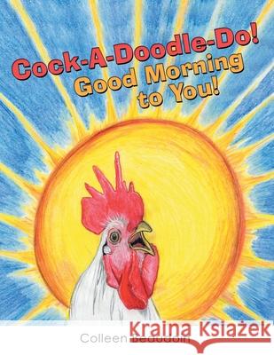 Cock-A-Doodle-Do! Good Morning to You! Colleen Beaudoin 9781973689492 WestBow Press - książka