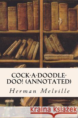 Cock-A-Doodle-Doo! (annotated) Melville, Herman 9781530935369 Createspace Independent Publishing Platform - książka