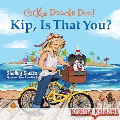 Cock-a-Doodle-Doo! Kip, Is That You? Shelley Shultz Drew Banschback 9781779411631 Tellwell Talent - książka