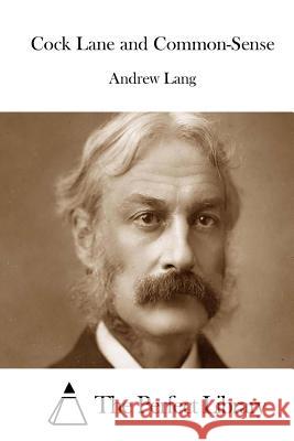 Cock Lane and Common-Sense Andrew Lang The Perfect Library 9781511995627 Createspace - książka