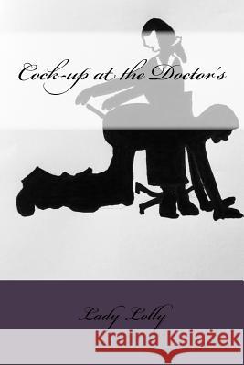 Cock-up at the Doctor's Lolly, Lady 9781514274613 Createspace Independent Publishing Platform - książka