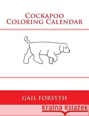 Cockapoo Coloring Calendar Gail Forsyth 9781511513951 Createspace - książka