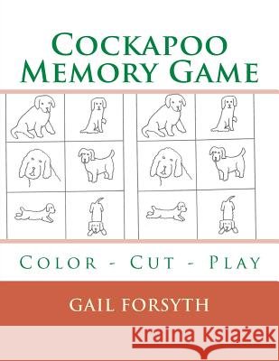 Cockapoo Memory Game: Color - Cut - Play Gail Forsyth 9781514809006 Createspace - książka