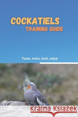 Cockatiels training guide: Training method for cockatiels Eric Serre, Maria Patterson 9798474403731 Independently Published - książka